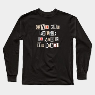 Call the police he stole my heart Long Sleeve T-Shirt